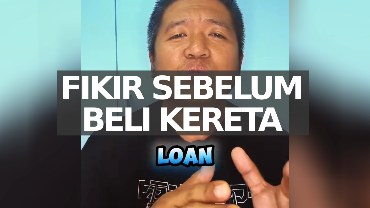 Nak beli kereta? tengok video ini supaya tidak jadi beban di masa depan