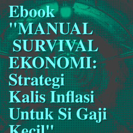 Ebook "MANUAL SURVIVAL EKONOMI: Strategi Kalis Inflasi Untuk Si Gaji Kecil"